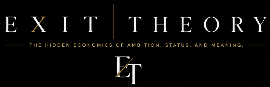 Exit Theory — The hidden economics of ambition, status, and meaning.